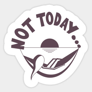 Not Today... Sticker